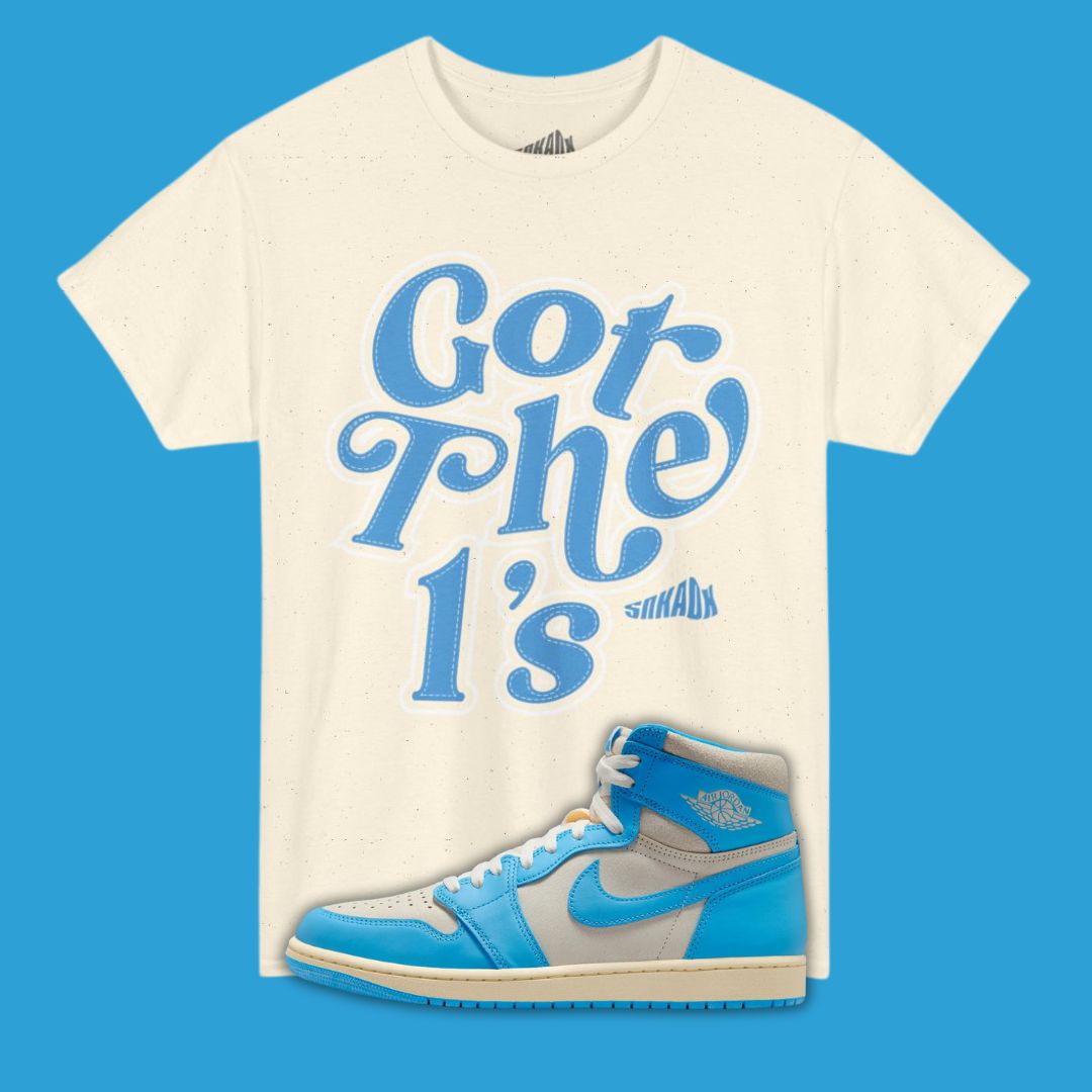 Got The 1's T-Shirt Matching Air Jordan 1 UNC Reimagined