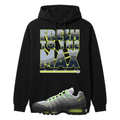 Fresh To The Max Heavyweight Hoodie Matching Air Max 95 Neon Big Bubble