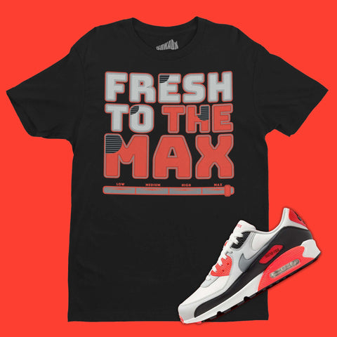 Fresh To The Max T-Shirt Matching Air Max 90 Infrared