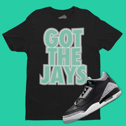 Got The Jays T-Shirt Matching Air Jordan 3 Green Glow
