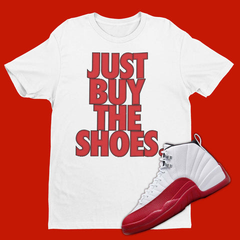 Just Buy The Shoes T-Shirt Matching Air Jordan 12 Cherry