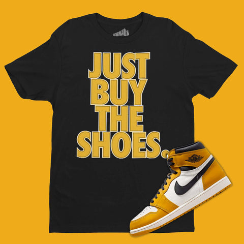 Just Buy The Shoes T-Shirt Matching Air Jordan 1 High Yellow Ochre