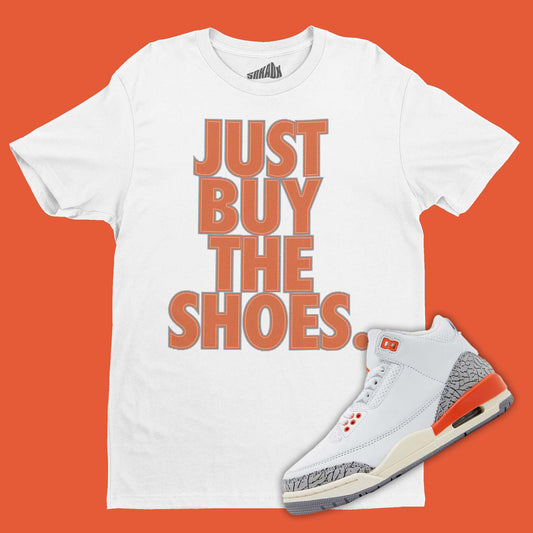 Funny Just Buy The Shoes T-Shirt Matching Air Jordan 3 Georgia Peach