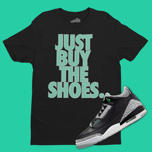 Just Buy The Shoes T-Shirt Matching Air Jordan 3 Green Glow