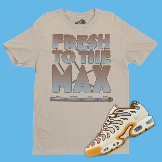 Fresh To The Max T-Shirt Matching Air Max Plus Drift Phantom Cacao Wow