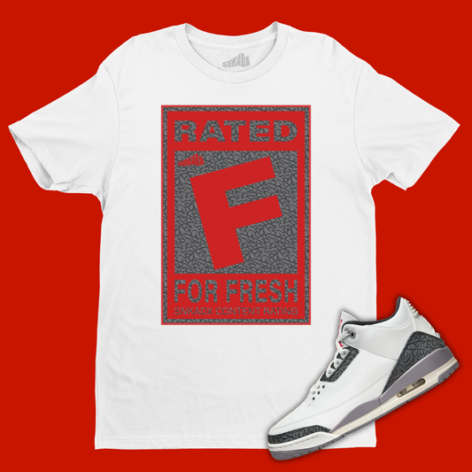Rated F For Fresh White T-Shirt Matching Jordan 3 Cement Grey