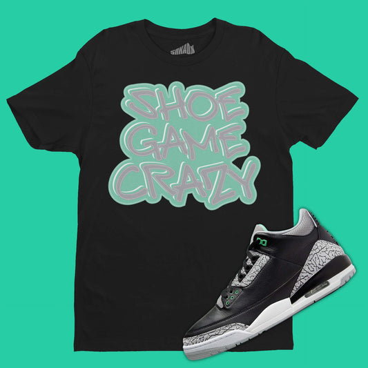Shoe Game Crazy T-Shirt Matching Air Jordan 3 Green Glow