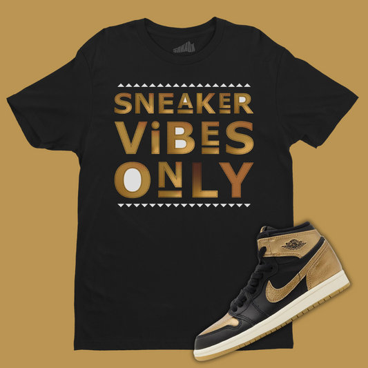 Sneaker Vibes Only T-Shirt Matching Jordan 1 High OG Metallic Gold