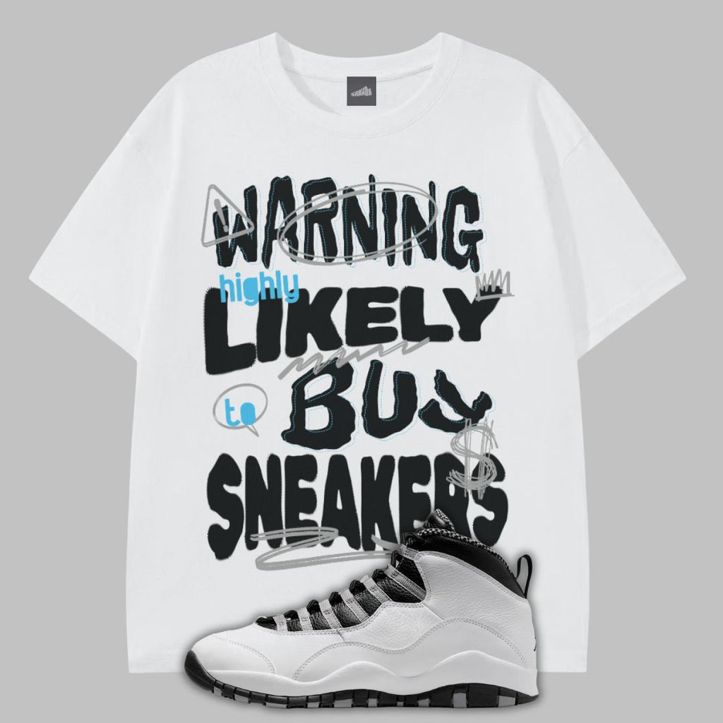White t-shirt with Warning Highly Likely to Buy Sneakers graphic text and a sneaker on a gray background