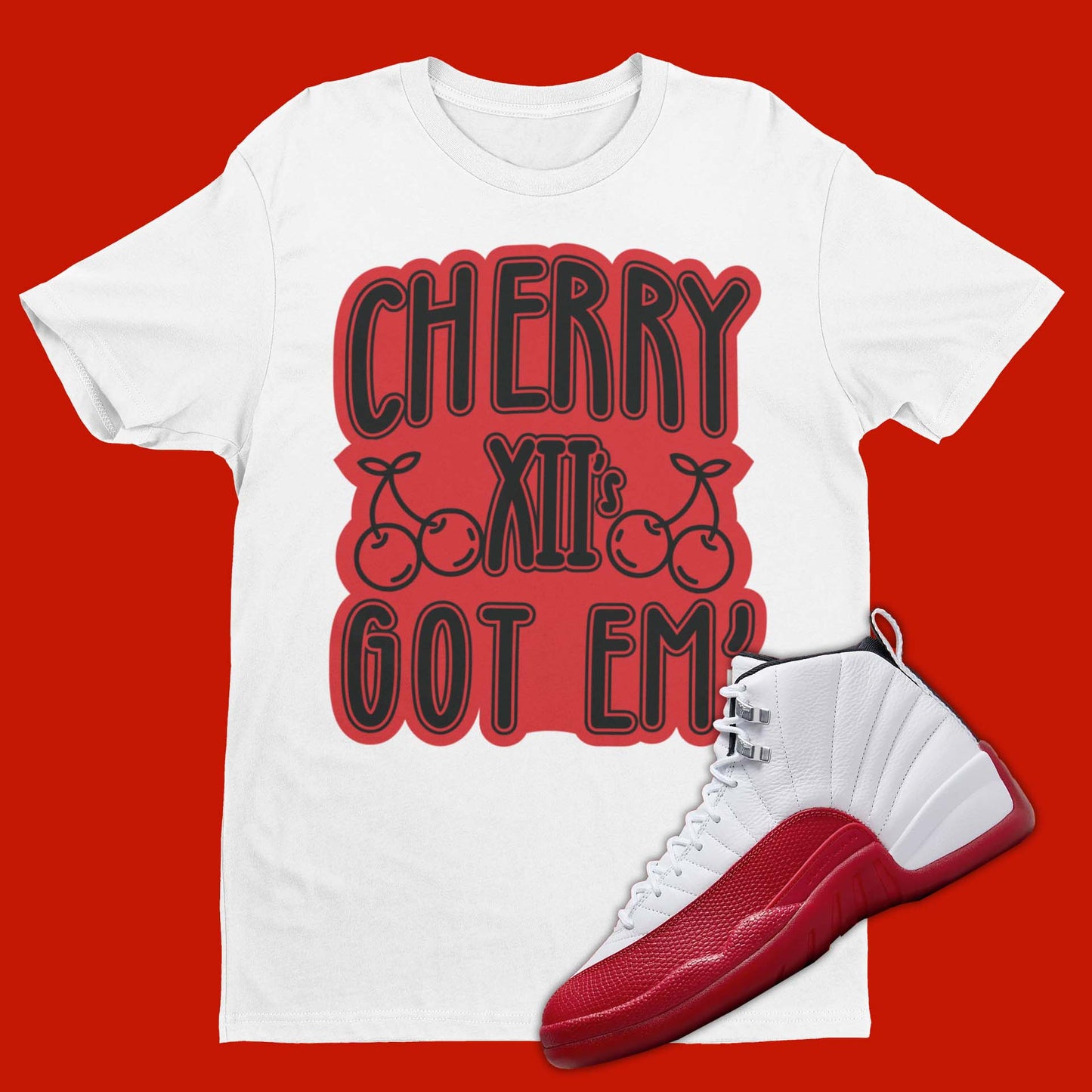Cherry 12's Got Em Air Jordan 12 Cherry Matching T-Shirt from SNKADX