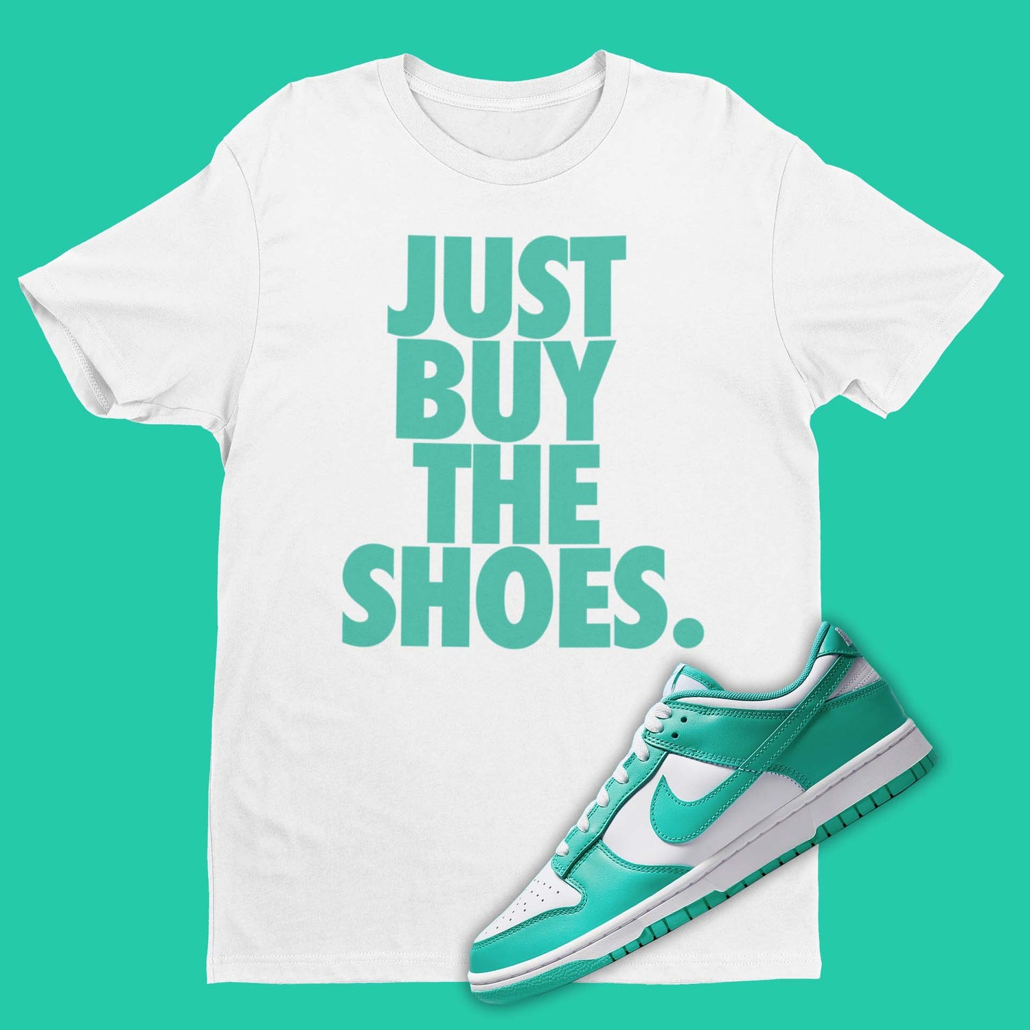 Nike Dunk Low Clear Jade inspired t-shirt featuring the text 'Just buy the shoes'