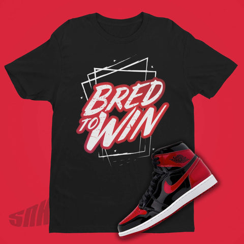 Bred To Win Shirt to match Air Jordan 1 Patent Bred