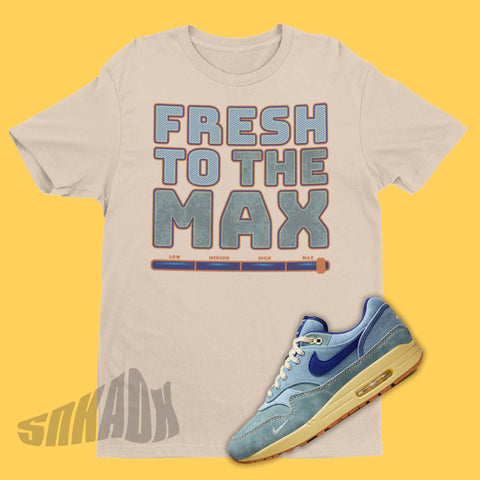 Fresh To The Max Shirt To Match Nike Air Max 1 Dirty Denim
