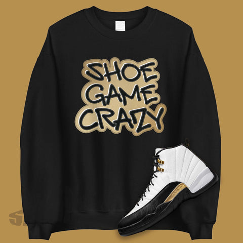 Shoe Game Crazy in Gold on Black Sweatshirt To Match Retro 12 Royalty Taxi