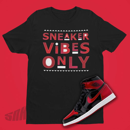 Sneaker Vibes Only Shirt to match Jordan 1 Patent Bred