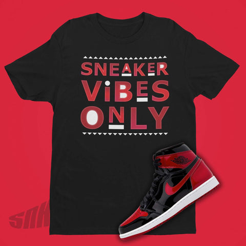 Sneaker Vibes Only Shirt to match Jordan 1 Patent Bred